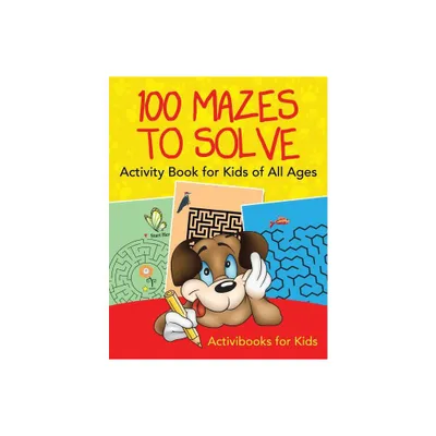 100 Mazes to Solve Activity Book for Kids of All Ages - by Activibooks For Kids (Paperback)