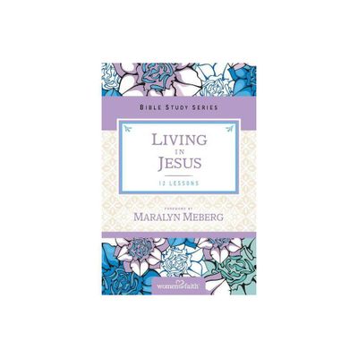 Living in Jesus - (Women of Faith Study Guide) by Marilyn Meberg (Paperback)