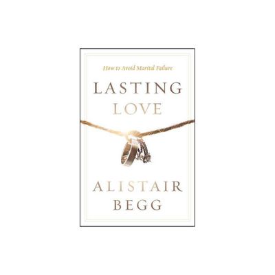 Lasting Love - by Alistair Begg (Paperback)