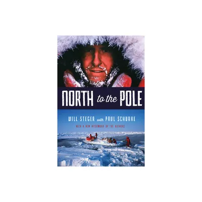 North to the Pole - by Will Steger & Paul Schurke (Paperback)