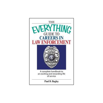 The Everything Guide to Careers in Law Enforcement - (Everything(r)) by Paul D Bagley (Paperback)