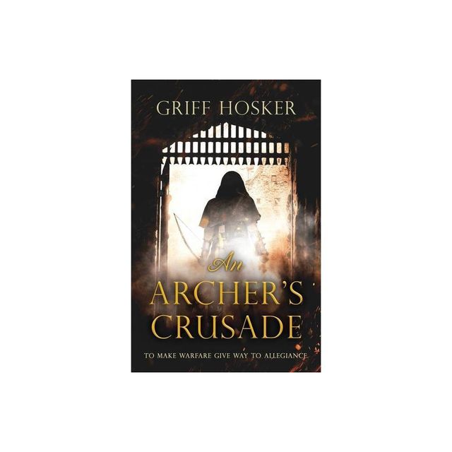 An Archers Crusade - (Lord Edwards Archer) by Griff Hosker (Paperback)