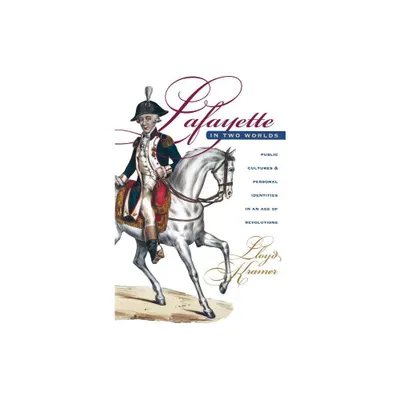 Lafayette in Two Worlds - 2nd Edition by Lloyd S Kramer (Paperback)