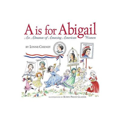 A is for Abigail - by Lynne Cheney (Hardcover)