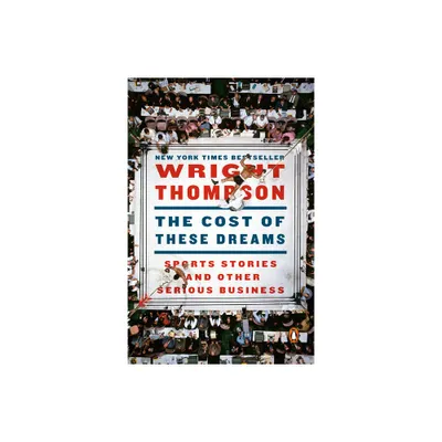 The Cost of These Dreams - by Wright Thompson (Paperback)