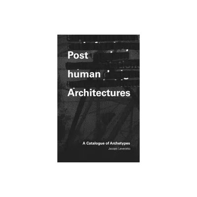 Posthuman Architecture - by Jacopo Leveratto (Paperback)