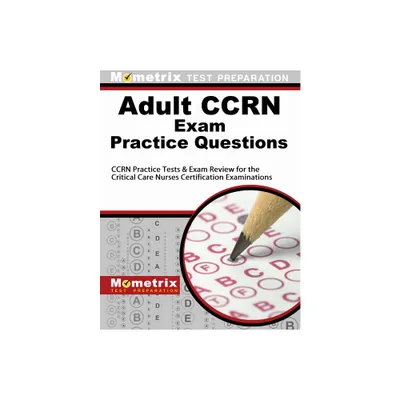 Adult Ccrn Exam Practice Questions - by Mometrix Nursing Certification Test Team (Paperback)