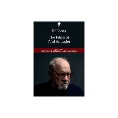 Refocus: The Films of Paul Schrader - (Refocus: The American Directors) by Michelle E Moore & Brian Brems (Paperback)