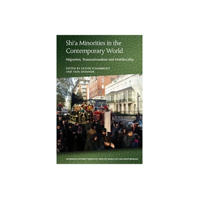 Shia Minorities in the Contemporary World - (Alternative Histories) by Oliver Scharbrodt & Yafa Shanneik (Paperback)