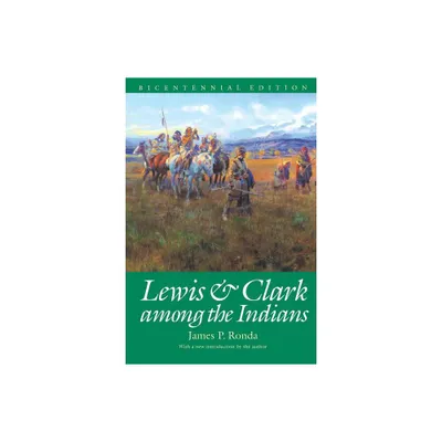 Lewis and Clark among the Indians (Bicentennial Edition) - (Lewis & Clark Expedition) by James P Ronda (Paperback)