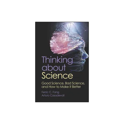 Thinking about Science - (ASM Books) by Ferric C Fang & Arturo Casadevall (Paperback)