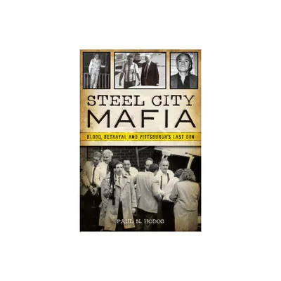 Steel City Mafia - (True Crime) by Paul N Hodos (Paperback)