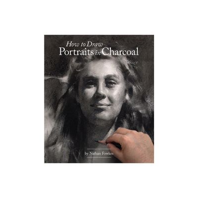 How to Draw Portraits in Charcoal - by Nathan Fowkes (Paperback)