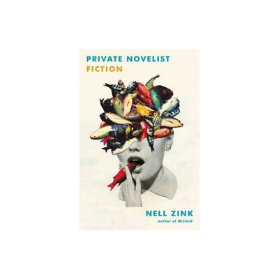 Private Novelist - by Nell Zink (Paperback)