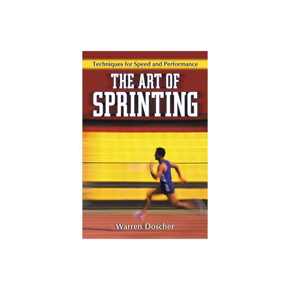 The Art of Sprinting - by Warren Doscher (Paperback)