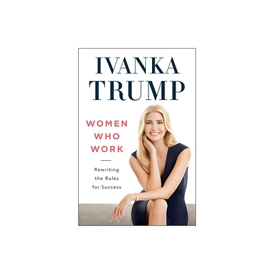 Women Who Work - by Ivanka Trump (Paperback)