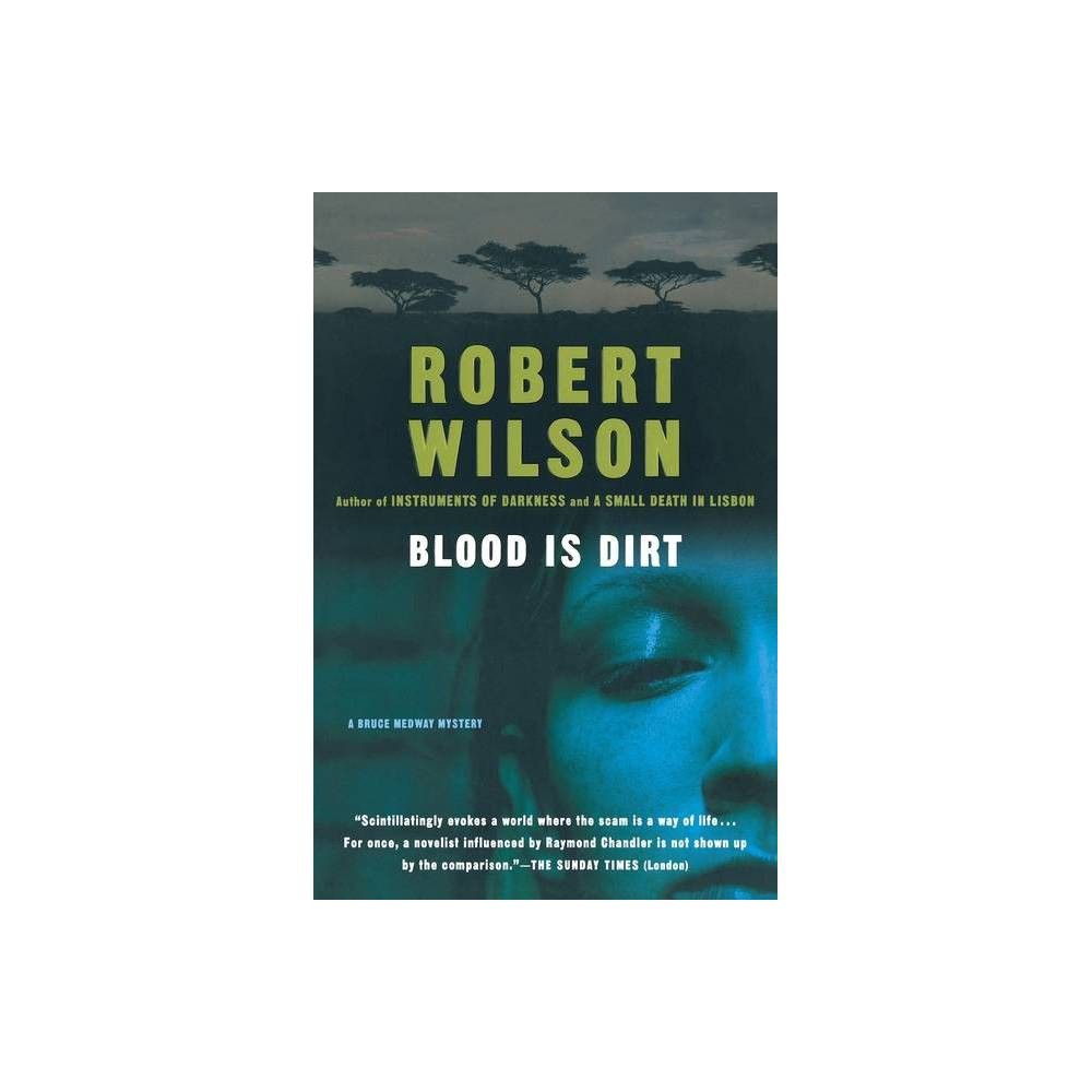 Blood Is Dirt - (Bruce Medway Mysteries) by Robert Wilson (Paperback)