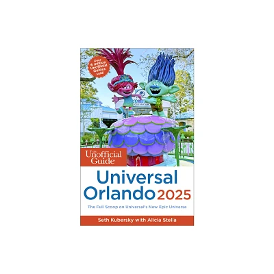 The Unofficial Guide to Universal Orlando 2025 - (Unofficial Guides) by Seth Kubersky & Alicia Stella (Paperback)