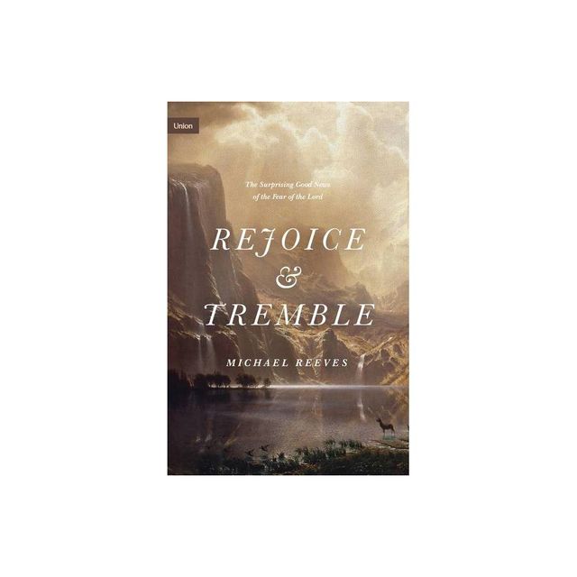 Rejoice and Tremble - (Union) by Michael Reeves (Hardcover)