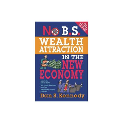 No B.S. Wealth Attraction In The New Economy - by Dan S Kennedy (Paperback)