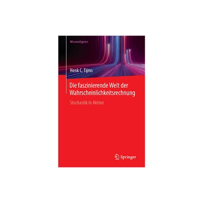 Die Faszinierende Welt Der Wahrscheinlichkeitsrechnung - by Henk C Tijms (Paperback)