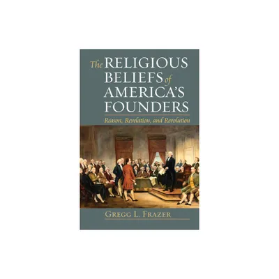 Religious Beliefs of Americas Founders - (American Political Thought) by Gregg L Frazer (Paperback)