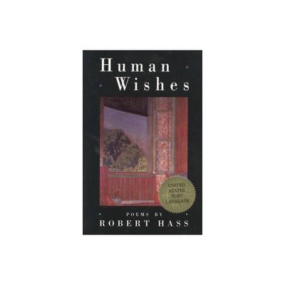 Human Wishes - by Robert Hass (Paperback)