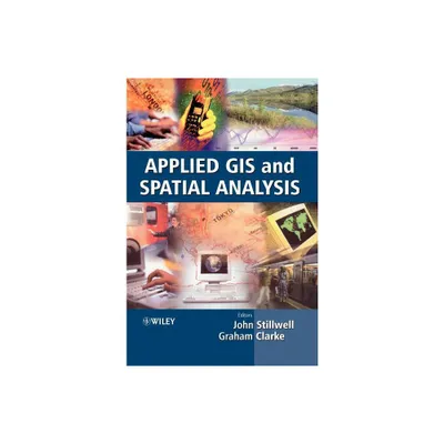 Applied GIS and Spatial Analysis - by John Stillwell & Graham Clarke (Hardcover)