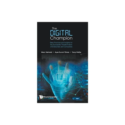 Digital Champion, The: Best Practices and Insights for the Successful Transformation of Enterprises and Companies - (Hardcover)