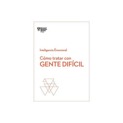 Cmo Tratar Con Gente Difcil. Serie Inteligencia Emocional HBR (Dealing with Difficult People Spanish Edition) - by Harvard Business Review