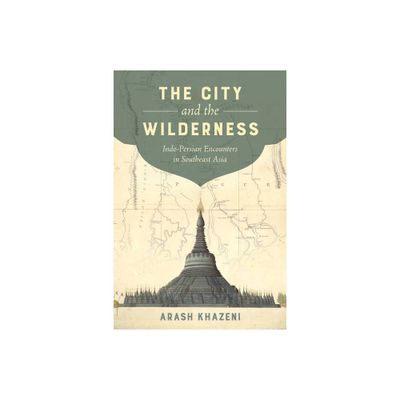 The City and the Wilderness - (California World History Library) by Arash Khazeni (Paperback)