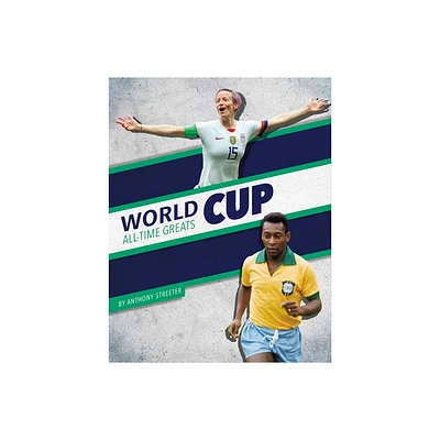 World Cup All-Time Greats - by Anthony Streeter (Paperback)