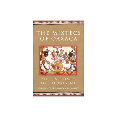 Mixtecs of Oaxaca - (Civilization of the American Indian) by Ronald Spores (Hardcover)