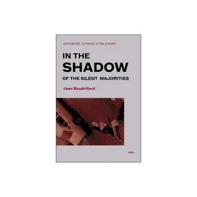 In the Shadow of the Silent Majorities, New Edition - (Semiotext(e) / Foreign Agents) by Jean Baudrillard (Paperback)