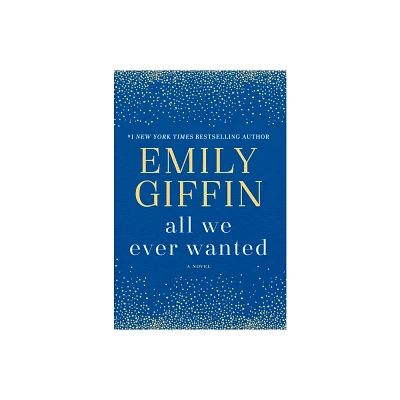 All We Ever Wanted - Reprint by Emily Giffin (Paperback)