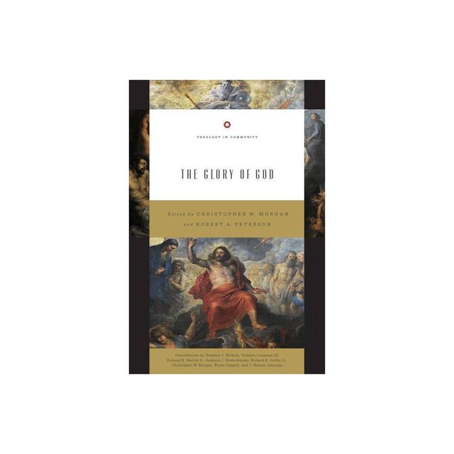 The Glory of God (Redesign) - (Theology in Community) by Christopher W Morgan & Robert A Peterson (Paperback)