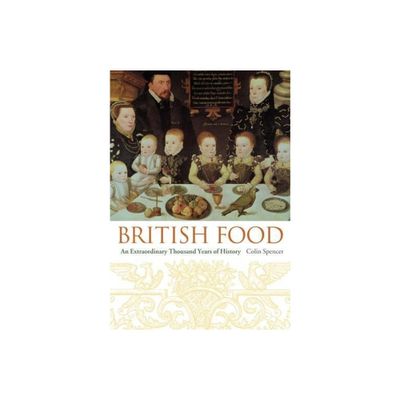 British Food - (Arts and Traditions of the Table: Perspectives on Culinary H) by Colin Spencer (Hardcover)