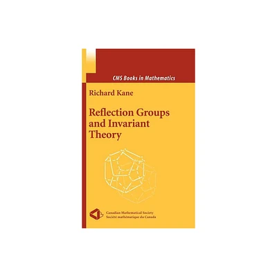 Reflection Groups and Invariant Theory - (CMS Books in Mathematics) by Richard Kane (Hardcover)