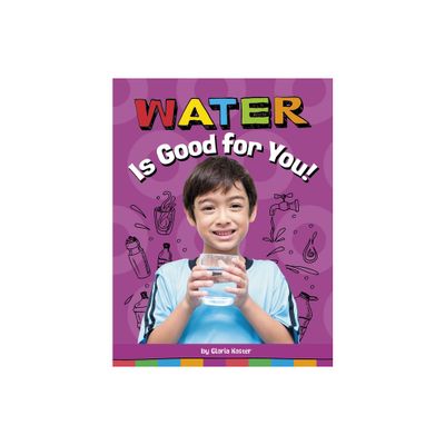 Water Is Good for You! - (Healthy Foods) by Gloria Koster (Paperback)