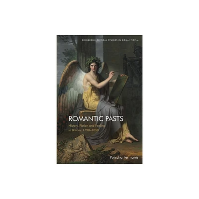 Romantic Pasts - (Edinburgh Critical Studies in Romanticism) by Porscha Fermanis (Paperback)