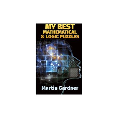 My Best Mathematical and Logic Puzzles - (Dover Math Games & Puzzles) by Martin Gardner (Paperback)