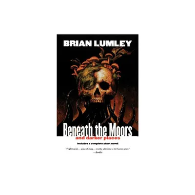 Beneath the Moors and Darker Places - by Brian Lumley (Paperback)