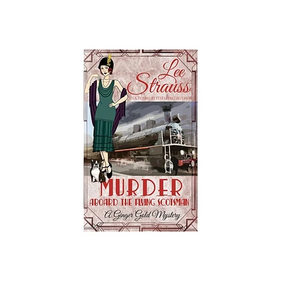 Murder Aboard the Flying Scotsman - (Ginger Gold Mystery) by Lee Strauss (Paperback)