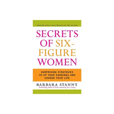 Secrets of Six-Figure Women - by Barbara Stanny (Paperback)