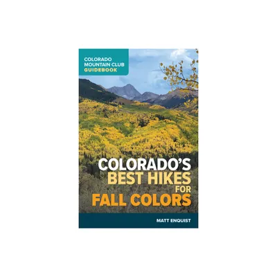 Colorados Best Hikes for Fall Colors - by Matt Enquist (Paperback)