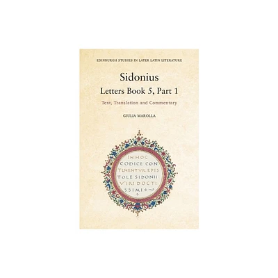 Sidonius: Letters Book 5, Part 1 - (Edinburgh Studies in Later Latin Literature) by Giulia Marolla (Hardcover)