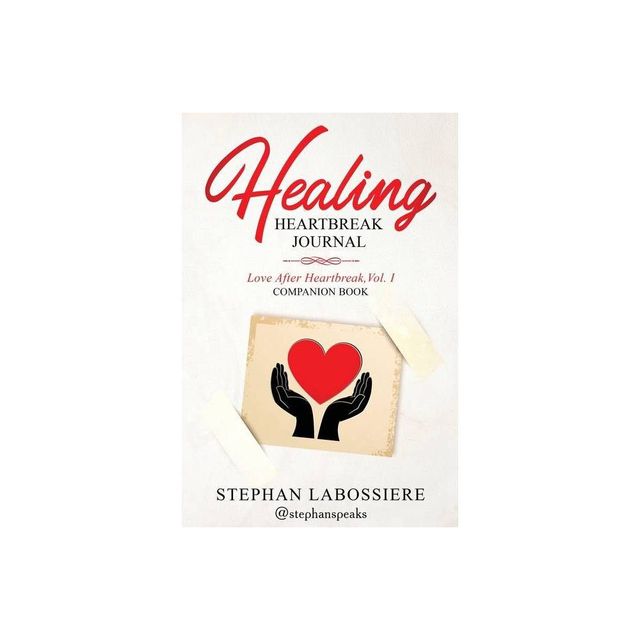 Healing Heartbreak Journal - by Stephan Speaks & Stephan Labossiere (Paperback)