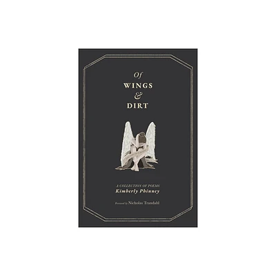 Of Wings and Dirt - by Kimberly Phinney (Paperback)