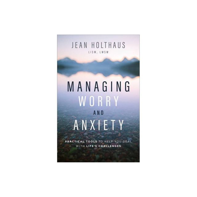 Managing Worry and Anxiety - by Holthaus Jean Lisw Lmsw (Paperback)