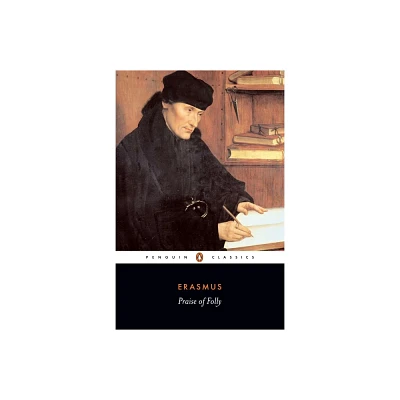 Praise of Folly and Letter to Maarten Van Dorp - (Penguin Classics) Annotated by Desiderius Erasmus (Paperback)